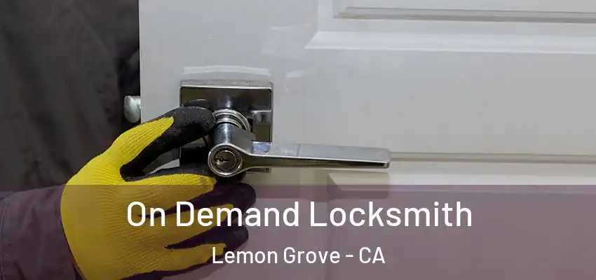  On Demand Locksmith Lemon Grove - CA